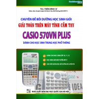 Chuyên đề BDHSG giải toán trên máy tính cầm tay Casio 570VN PLUS (THPT)