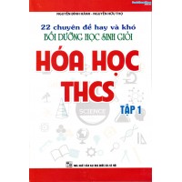 22 Chuyên đề hay và khó bồi dưỡng học sinh giỏi Hóa học THCS tập 1 (Tái bản)