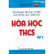 22 Chuyên đề hay và khó bồi dưỡng học sinh giỏi Hóa học THCS tập 2 (Tái bản)