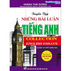 Tuyển Tập Những Bài Luận Tiếng Anh (Dùng chung cho các bộ SGK) Tuyển Tập Những Bài Luận Tiếng Anh (Dùng chung cho các bộ SGK)