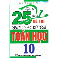 Tuyển tập 25 năm đề thi Olympic 30 tháng 4 Toán học 10 (1998 - 2019)