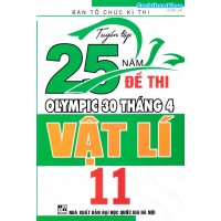 Tuyển tập 25 năm đề thi Olympic 30 tháng 4 Vật lý 11 (1996 - 2019)