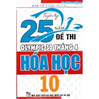 Tuyển tập 25 năm đề thi Olympic 30 tháng 4 Hóa học 10 (1996 - 2019)