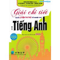 Giải chi tiết bộ đề luyện thi thử tốt nghiệp THPT môn Tiếng Anh – theo cấu trúc đề thi mới 2025 Giải chi tiết bộ đề luyện thi thử tốt nghiệp THPT môn Tiếng Anh – theo cấu trúc đề thi mới 2025