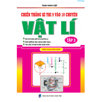 Chiến thắng kì thi 9 vào 10 chuyên Vật lí tập 3