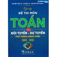 Tuyển tập đề thi môn toán chọn đội tuyển và dự tuyển Phổ Thông Năng Khiếu (2008 - 2026) Tuyển tập đề thi môn toán chọn đội tuyển và dự tuyển Phổ Thông Năng Khiếu (2008 - 2026)