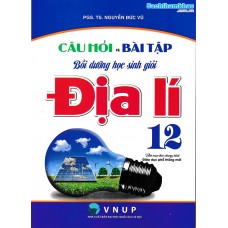 Câu hỏi và bài tập bồi dưỡng học sinh giỏi địa lý 12 (Dùng chung các bộ SGK)
